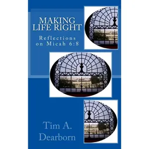 USED Book - Making Life Right: Reflections on Micah 6:8 by Dearborn, Tim a. (Paperback) - english