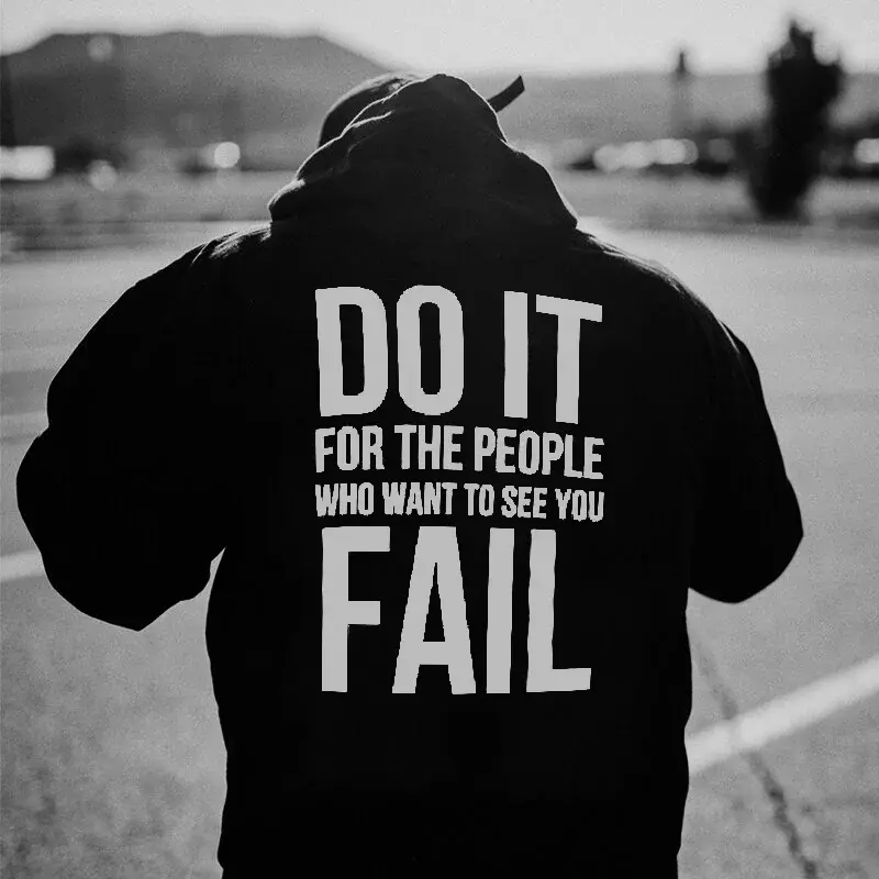 Do It For The People Who Want To See You Fail Printed Men's Hoodie, Motivational Graphic Hoodie, Funny Quote Sweatshirt, Streetwear Hoodie for Men, Casual All-Match Pullover, Bold Statement Hoodie for Everyday Wear Unisex hoodie