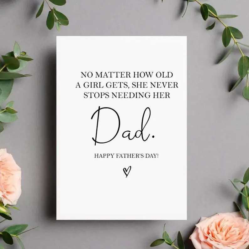 No Matter How Old a Girl Gets She Never Stops Needing Her Dad Fathers Day Card, Daughter to Dad Card, Sentimental Card