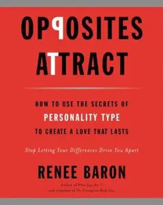USED-Opposites Attract: How to Use the Secrets of Personality Type to Create a Love That Lasts by Baron, Renee (Paperback)