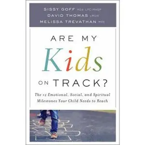 USED-Are My Kids on Track?: The 12 Emotional, Social, and Spiritual Milestones Your Child Needs to Reach by Goff, Sissy, Lpc-Mhsp (Paperback)