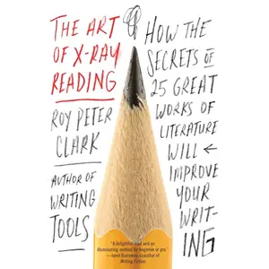 USED-The Art of X-Ray Reading: How the Secrets of 25 Great Works of Literature Will Improve Your Writing by Clark, Roy Peter (Paperback)
