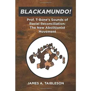 USED-BLACKAMUNDO!: Prof. T-Bone's Sounds of Racial Reconciliation: The New Abolitionist Movement by JAMES A. TAIBLESON (Paperback)