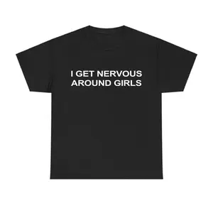 I Get Nervous Around Girls T-Shirt, Funny Graphic Tee for Men, Unisex Streetwear Top, Casual Gift Shirt, Menswear Tshirt