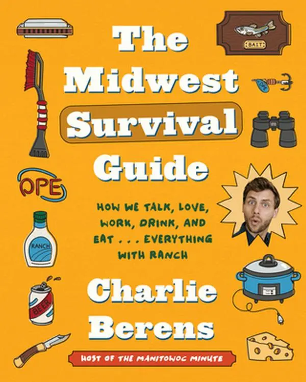 USED Book - The Midwest Survival Guide: How We Talk, Love, Work, Drink, and Eat . . . Everything with Ranch by Berens, Charlie (Hardcover) - english
