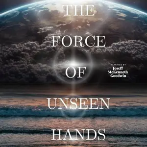 The Force of Unseen Hands by Joseff McKenneth Goodwin