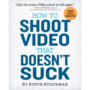 How to Shoot Video That Doesn't Suck by Steve Stockman [Paperback Book]