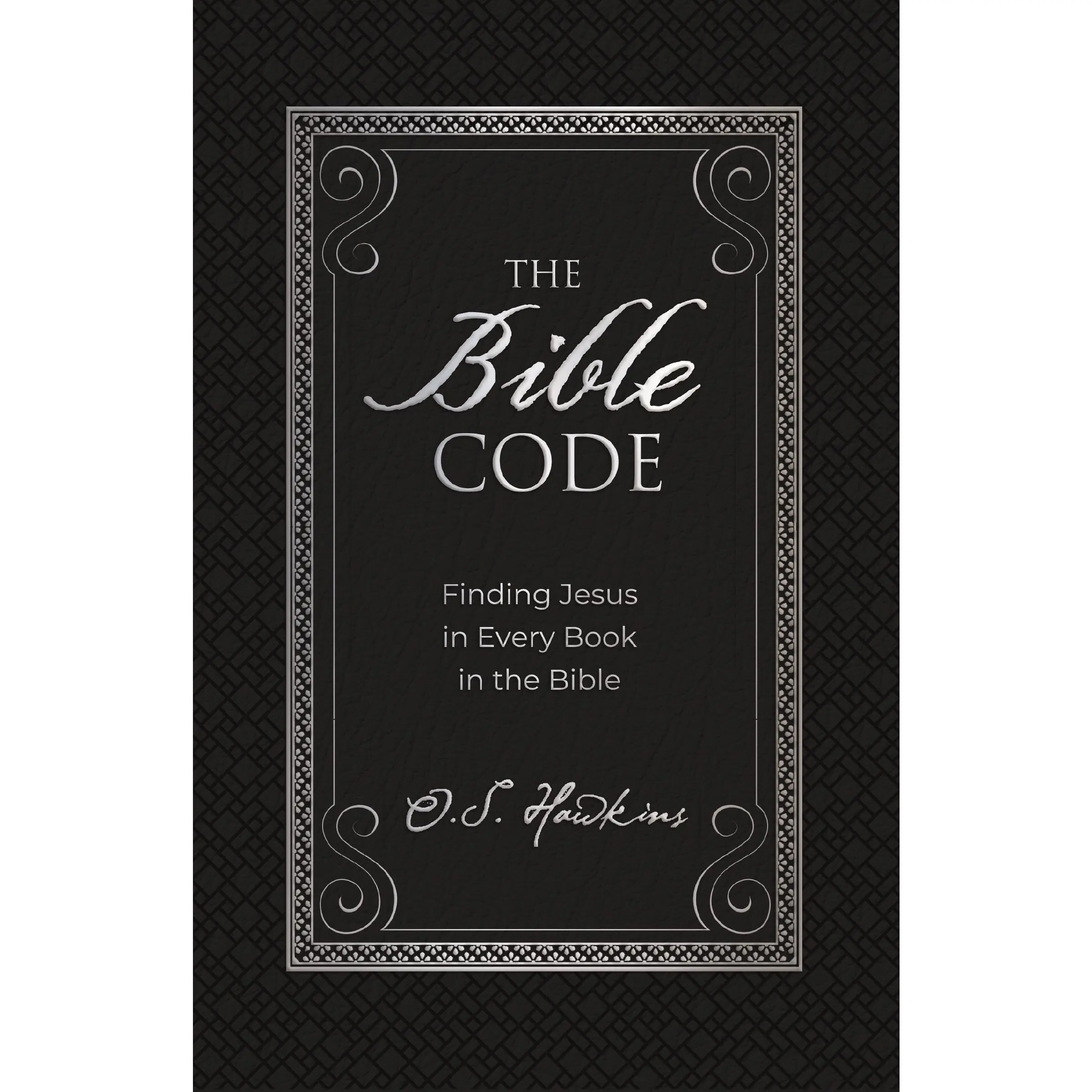 The Bible Code: Finding Jesus in Every Book in the Bible (The Code Series) by O. S. Hawkins [Padded Hardback Book]