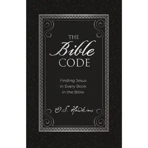 The Bible Code: Finding Jesus in Every Book in the Bible (The Code Series) by O. S. Hawkins [Padded Hardback Book]