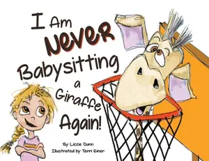 I Am Never Babysitting a Giraffe Again! -- Lizzie Dunn - Paperback
