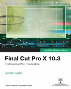 USED-Final Cut Pro X 10.3 - Apple Pro Training Series: Professional Post-Production by Brendan Boykin (Paperback)