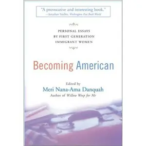 USED-Becoming American: Personal Essays By First Generation Immigrant Women by Meri Nana-Ama Danquah (Paperback)