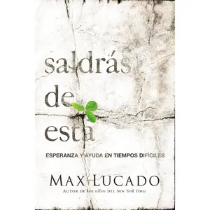 Saldrás de esta: Esperanza y ayuda en tiempos difíciles by Max Lucado [Paperback Book]
