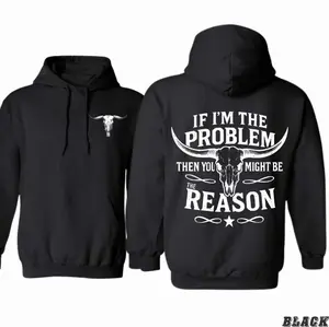 Western Hoodie — “If I’m the Problem Then You Might Be the Reason” Graphic Sweatshirt with Longhorn Skull, Bold Country Rodeo Style Unisex Hoodie, Cozy Fall & Winter Western Wear, Cowboy Aesthetic Pullover for Men & Women