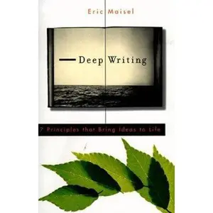 USED-Deep Writing: 7 Principles That Bring Ideas to Life by Eric Maisel (Paperback)