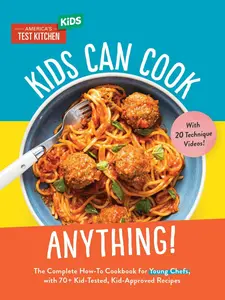 Kids Can Cook Anything!: The Complete How-To Cookbook for Young Chefs, with 75 Kid-Tested, Kid-Approved Recipes (Young Chefs Series) Hardcover