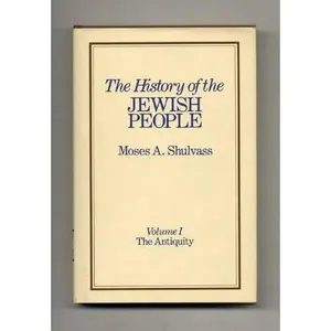 USED-The History of the Jewish People - The Antiquity by Moses A. Shulvass (Hardcover)
