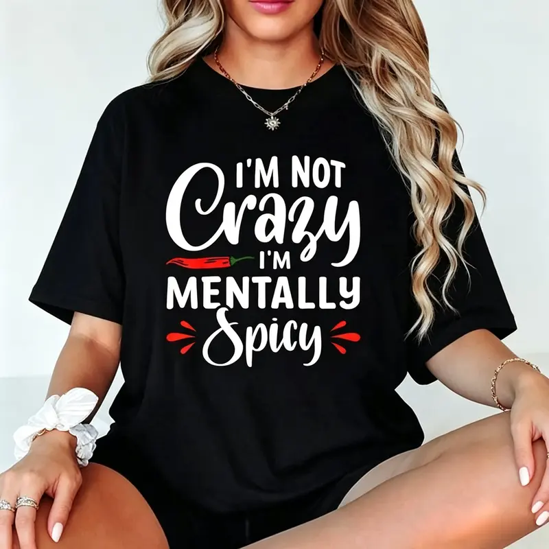 I'm Not Crazy I'm Mentally Spicy T-Shirt Crew Neck T Shirt For Summer, Women's Soft Short Sleeve Top, Stylish Comfy Tee For Women Graphic Tees