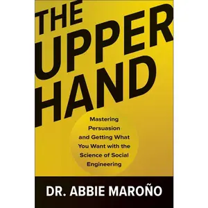 USED-The Upper Hand: Mastering Persuasion and Getting What You Want with the Science of Social Engineering by Maroño, Abbie (Hardcover)