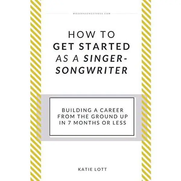 USED-How To Get Started As A Singer-Songwriter: Building A Career From The Ground Up In 7 Months Or Less by Katie Lott (Paperback)