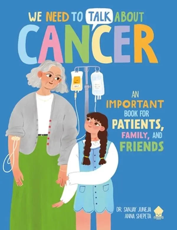 We Need to Talk about Cancer: An Important Book for Patients, Family, and Friends -- Sanjay Juneja, Paperback