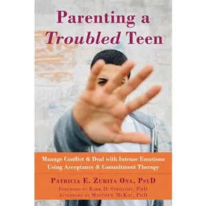 USED-Parenting a Troubled Teen: Manage Conflict and Deal with Intense Emotions Using Acceptance and Commitment Therapy by Zurita Ona, Patricia E. (Paperback)