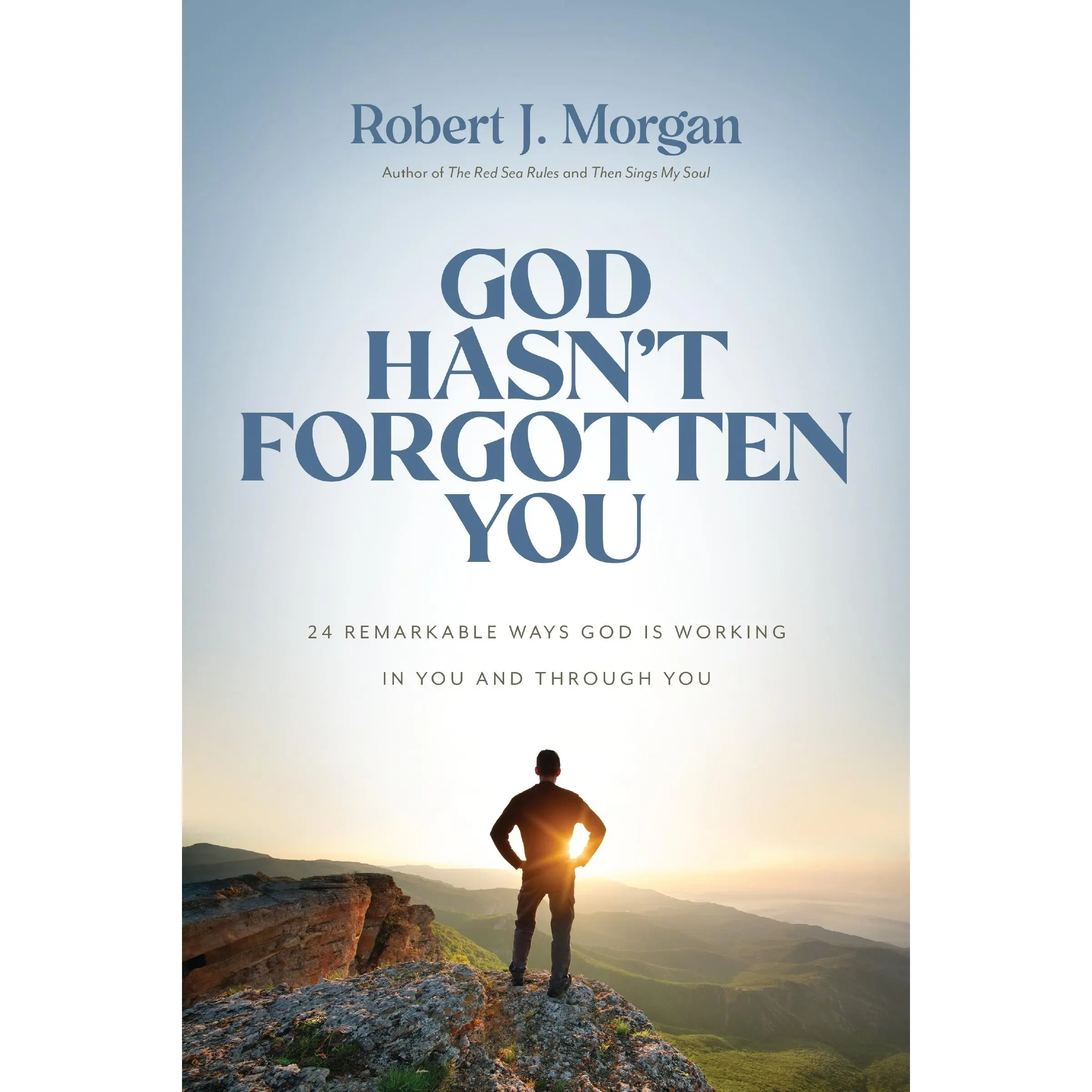 God Hasn't Forgotten You: 24 Remarkable Ways God Is Working in You and Through You by Robert J. Morgan [Hardback Book]
