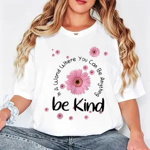 Casual Style Women's T-Shirt With Floral Design And Inspirational Quote Be Kind In A World Where You Can Be Anything Perfect For Everyday Wear And Spring Summer Seasons Ideal Gift For Friends Family And Loved Ones Who Value Positivity And Kindness