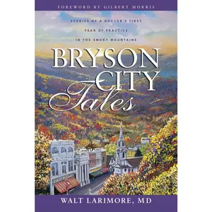 USED-Bryson City Tales: Stories of a Doctor's First Year of Practice in the Smoky Mountains by Larimore MD, Walt (Paperback)