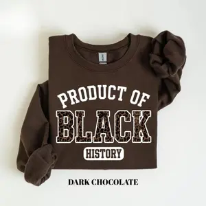 Product of Black History T-Shirt/Sweatshirt/Hoodie, Black History Month 2026 Crewneck, African American Pride Outfit, Cultural Heritage Statement Gift for Men and Women