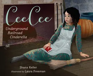 Ceecee: Underground Railroad Cinderella -- Shana Keller - Hardcover