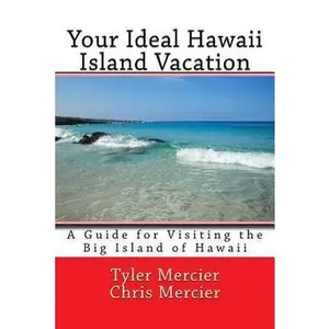USED-Your Ideal Hawaii Island Vacation: A Guide for Visiting the Big Island of Hawaii by Mercier, Chris (Paperback)