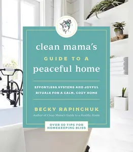 USED-Clean Mama's Guide to a Peaceful Home: Effortless Systems and Joyful Rituals for a Calm, Cozy Home by Rapinchuk, Becky (Paperback)
