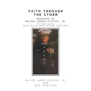 Faith Through the Storm: Memoirs of Major James Capers, Jr. -- Major James Capers, Paperback