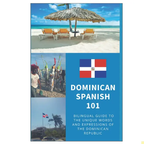Dominican Spanish 101: Bilingual Dictionary and Phrasebook for Spanish Learners and Travelers to the Dominican Republic