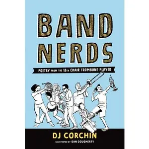 USED-Band Nerds: Poetry from the 13th Chair Trombone Player by Corchin, Dj (Paperback)