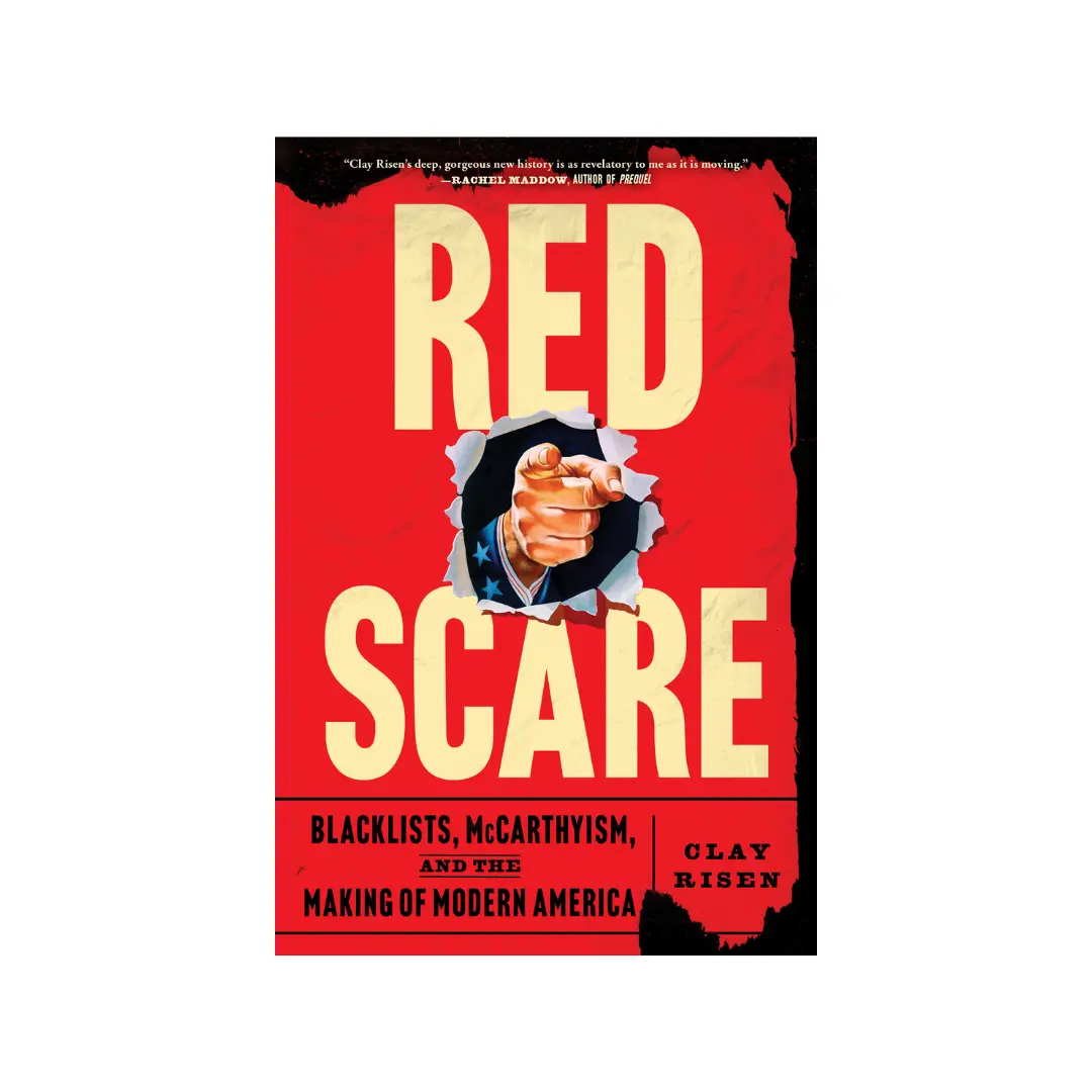 Red Scare: Blacklists, McCarthyism, and the Making of Modern America