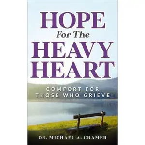 USED-Hope For the Heavy Heart: Comfort For Those Who Grieve by Michael Cramer (Paperback)