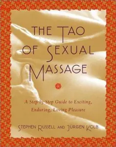 USED-The Tao of Sexual Massage: A Step-by-Step Guide to Exciting, Enduring, Loving Pleasure by Stephen Russell (Paperback)