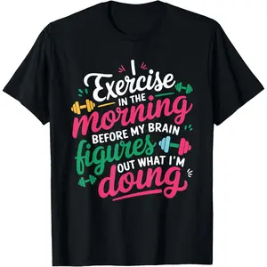 100%cotton Exercise in The Morning Before My Brain Figures Out T-Shirt