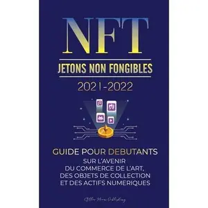 USED-NFT (Jetons Non Fongibles) 2021-2022: Guide pour Débutants sur l'Avenir du Commerce de l'Art, des Objets de Collection et des Actifs Numériques (OpenS by Stellar Moon Publishing (Paperback)