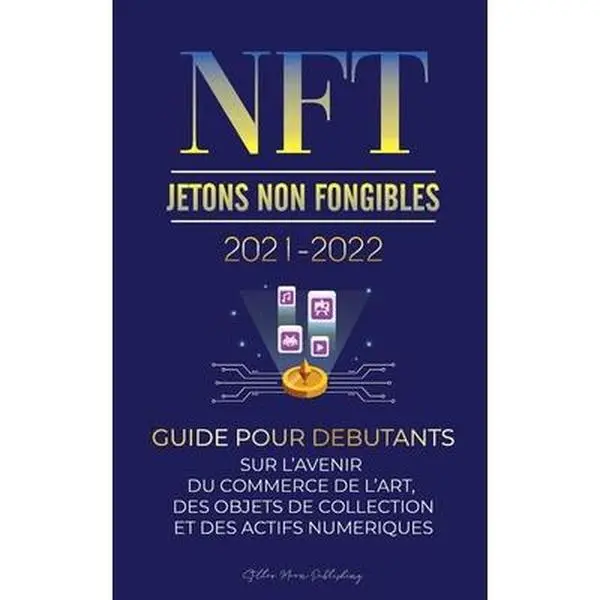USED-NFT (Jetons Non Fongibles) 2021-2022: Guide pour Débutants sur l'Avenir du Commerce de l'Art, des Objets de Collection et des Actifs Numériques (OpenS by Stellar Moon Publishing (Paperback)