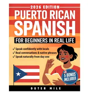 Puerto Rican Spanish for Beginners in Real Life: Speak Confidently With Locals Using Native Phrases, Everyday Conversations, Island Slang, Accent Tricks and Cultural Know-How — Fast & Easy - Paperback