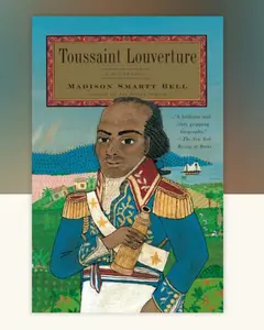 Toussaint Louverture: A Biography by Madison Smartt Bell