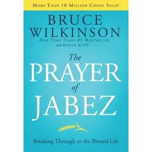 The Prayer of Jabez: Breaking Through to the Blessed Life -- Bruce Wilkinson, Hardcover