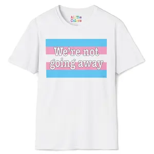 Transgender Pride T-shirt "We're Not Going Away" | Inclusive Pride Tee