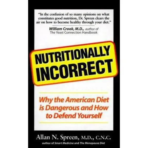 USED-Nutritionally Incorrect: Why the American Diet is Dangerous and How to Defend Yourself by Allan N. Spreen (Paperback)