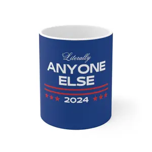 Literally Anyone Else 2024: Mug 11oz