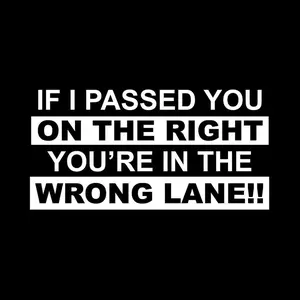 If I Passed You on the Right You're in the Wrong Lane Vinyl Sticker - Funny Car Decal - Fast Lane - Slow Driver Bumper Sticker