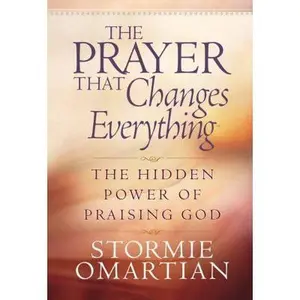 USED-The Prayer That Changes Everything®: The Hidden Power of Praising God by Stormie Omartian (Hardcover)